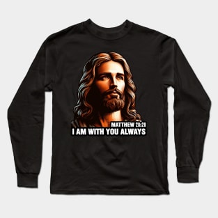 Matthew 28:20 I Am With You Always Long Sleeve T-Shirt